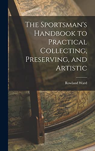 The Sportsman's Handbook to Practical Collecting, Preserving, and Artistic