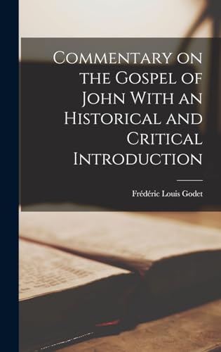 Commentary on the Gospel of John With an Historical and Critical Introduction