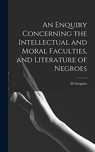 An Enquiry Concerning the Intellectual and Moral Faculties, and Literature of Negroes