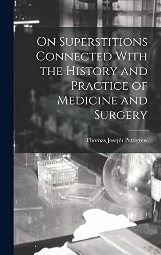 On Superstitions Connected With the History and Practice of Medicine and Surgery