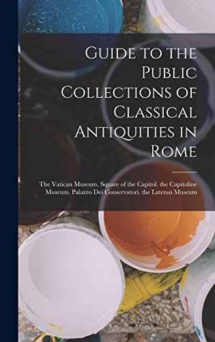 Guide to the Public Collections of Classical Antiquities in Rome