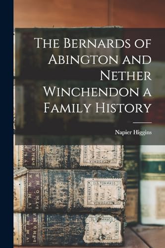 The Bernards of Abington and Nether Winchendon a Family History