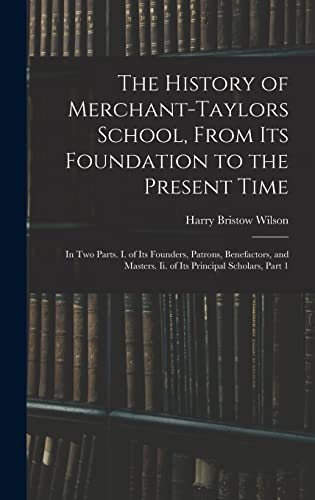 The History of Merchant-Taylors School, From Its Foundation to the Present Time