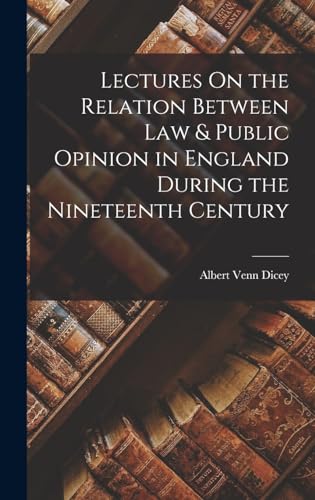 Lectures On the Relation Between Law & Public Opinion in England During the Nineteenth Century