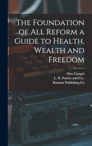 The Foundation of all Reform a Guide to Health, Wealth and Freedom