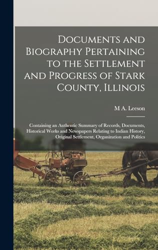 Documents and Biography Pertaining to the Settlement and Progress of Stark County, Illinois