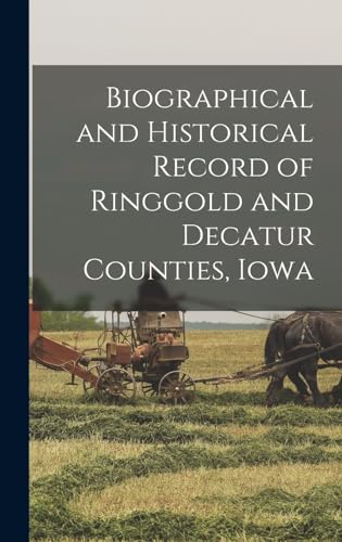 Biographical and Historical Record of Ringgold and Decatur Counties, Iowa