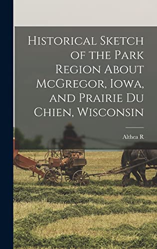 Historical Sketch of the Park Region About McGregor, Iowa, and Prairie du Chien, Wisconsin