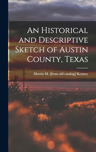 An Historical and Descriptive Sketch of Austin County, Texas
