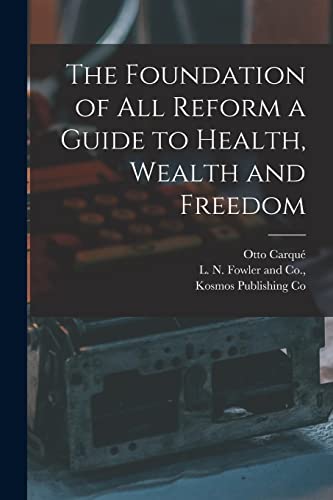 The Foundation of all Reform a Guide to Health, Wealth and Freedom