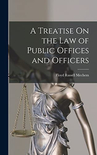 A Treatise On the Law of Public Offices and Officers