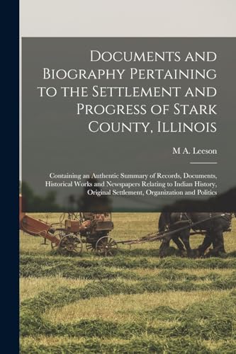 Documents and Biography Pertaining to the Settlement and Progress of Stark County, Illinois
