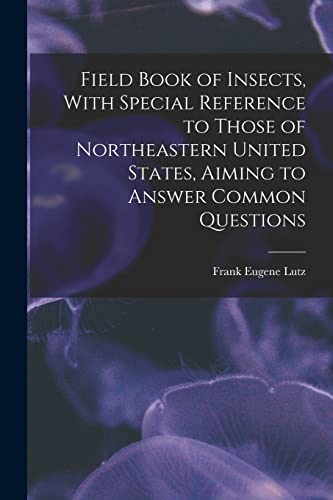 Field Book of Insects, With Special Reference to Those of Northeastern United States, Aiming to Answer Common Questions