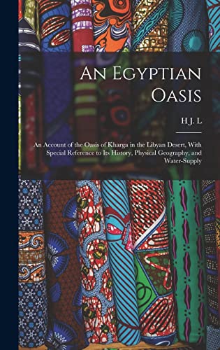 An Egyptian Oasis; an Account of the Oasis of Kharga in the Libyan Desert, With Special Reference to its History, Physical Geography, and Water-supply