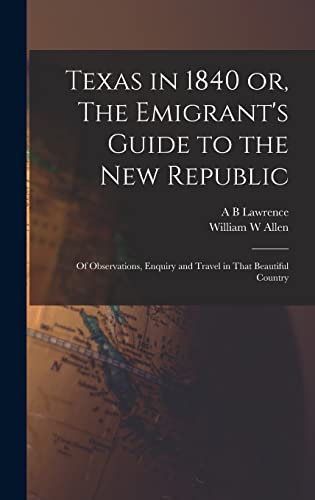 Texas in 1840 or, The Emigrant's Guide to the new Republic