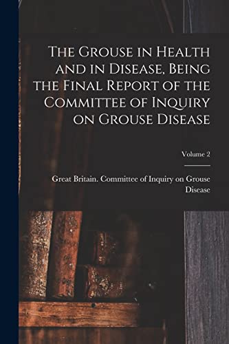 The Grouse in Health and in Disease, Being the Final Report of the Committee of Inquiry on Grouse Disease; Volume 2
