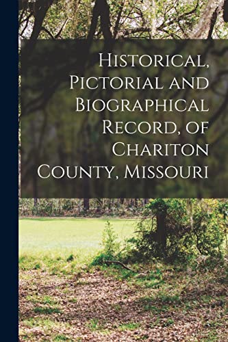 Historical, Pictorial and Biographical Record, of Chariton County, Missouri