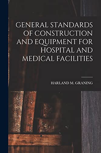 GENERAL STANDARDS OF CONSTRUCTION AND EQUIPMENT FOR HOSPITAL AND MEDICAL FACILITIES