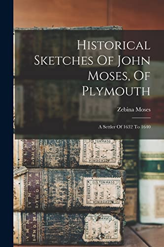Historical Sketches Of John Moses, Of Plymouth