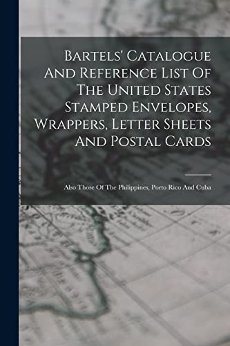 Bartels' Catalogue And Reference List Of The United States Stamped Envelopes, Wrappers, Letter Sheets And Postal Cards