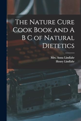 The Nature Cure Cook Book and A B C of Natural Dietetics