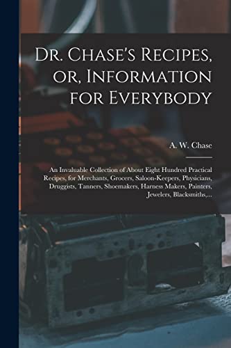 Dr. Chase's Recipes, or, Information for Everybody