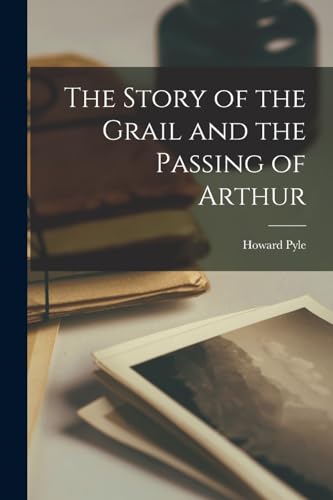 The Story of the Grail and the Passing of Arthur
