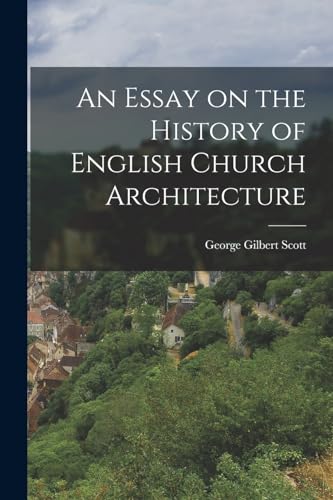 An Essay on the History of English Church Architecture