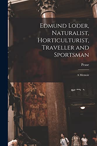 Edmund Loder, Naturalist, Horticulturist, Traveller and Sportsman