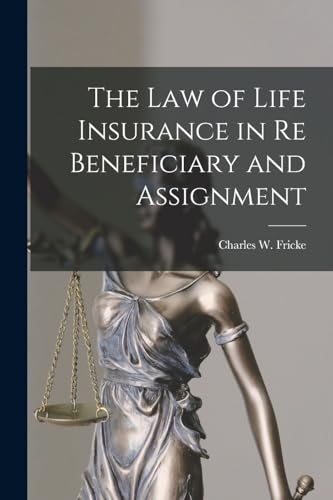 The Law of Life Insurance in re Beneficiary and Assignment