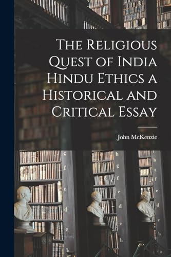 The Religious Quest of India Hindu Ethics a Historical and Critical Essay