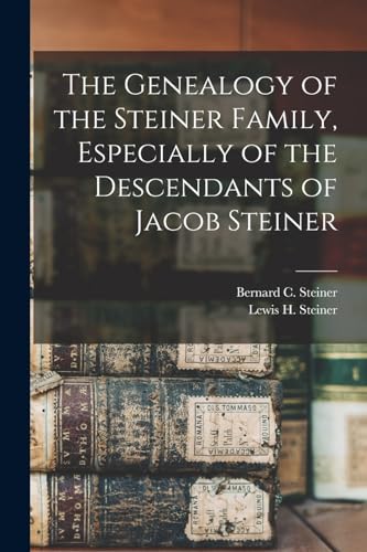 The Genealogy of the Steiner Family, Especially of the Descendants of Jacob Steiner