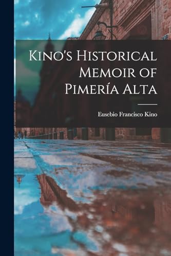 Kino's Historical Memoir of Pimería Alta