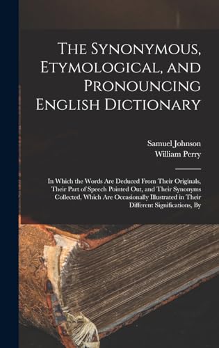 The Synonymous, Etymological, and Pronouncing English Dictionary