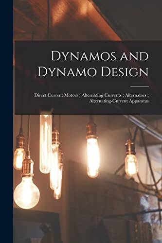Dynamos and Dynamo Design ; Direct Current Motors ; Alternating Currents ; Alternators ; Alternating-Current Apparatus