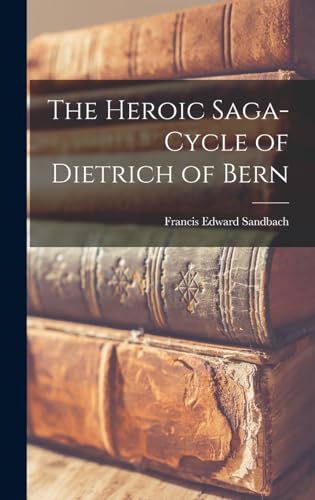 The Heroic Saga-Cycle of Dietrich of Bern