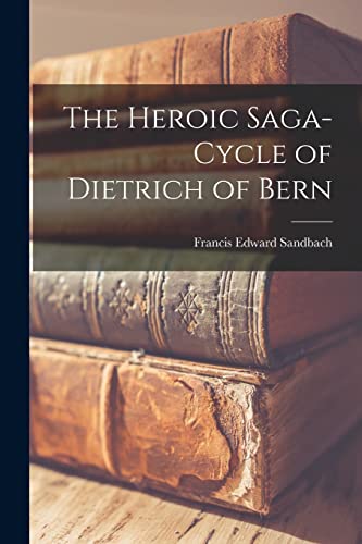 The Heroic Saga-Cycle of Dietrich of Bern
