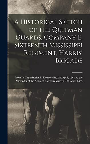 A Historical Sketch of the Quitman Guards, Company E, Sixteenth Mississippi Regiment, Harris' Brigade