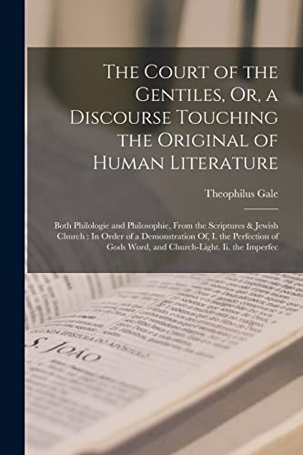 The Court of the Gentiles, Or, a Discourse Touching the Original of Human Literature
