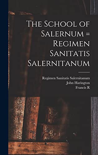 The School of Salernum = Regimen Sanitatis Salernitanum
