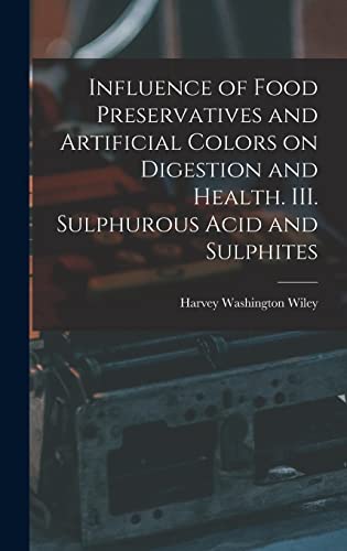 Influence of Food Preservatives and Artificial Colors on Digestion and Health. III. Sulphurous Acid and Sulphites