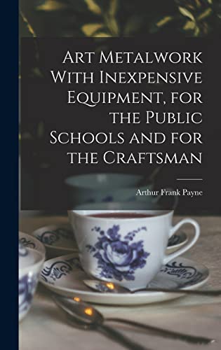 Art Metalwork With Inexpensive Equipment, for the Public Schools and for the Craftsman