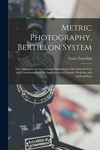 Metric Photography, Bertillon System; new Apparatus for the Criminal Department; Directions for use and Consideration of the Applications to Forensic Medicine and Anthropology