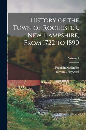 History of the Town of Rochester, New Hampshire, From 1722 to 1890; Volume 1