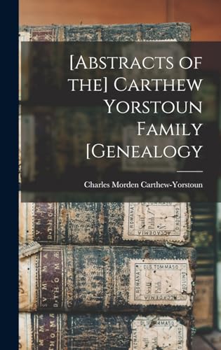 [Abstracts of the] Carthew Yorstoun Family [genealogy
