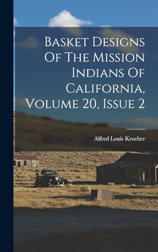 Basket Designs Of The Mission Indians Of California, Volume 20, Issue 2