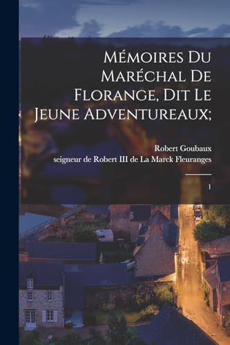 Mémoires du maréchal de Florange, dit le Jeune Adventureaux;