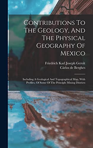 Contributions To The Geology, And The Physical Geography Of Mexico