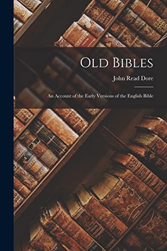 Old Bibles; an Account of the Early Versions of the English Bible