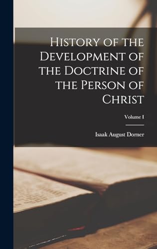 History of the Development of the Doctrine of the Person of Christ; Volume I